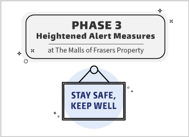Phase 3 (Heightened Alert) Measures at the Malls of Frasers Property